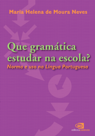 Que Gramática Estudar na Escola? Norma e uso na Língua Portuguesa