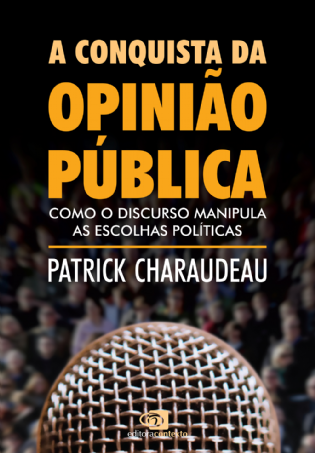 A Conquista da Opinião Pública: como o discurso manipula as escolhas políticas