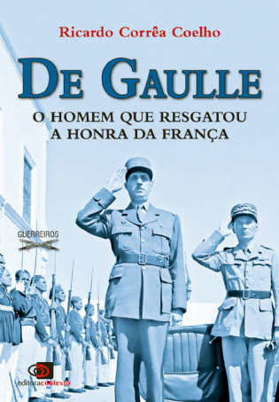 De Gaulle: o homem que resgatou a honra da França