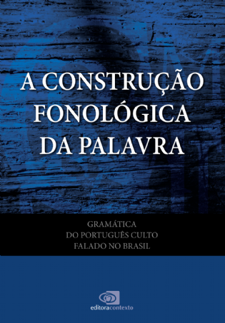 Gramática do Português Culto Falado no Brasil Vol. VII - a construção fonológica da palavra