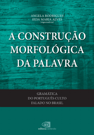 Gramática do Português Culto Falado no Brasil Vol. VI - a construção morfológica da palavra