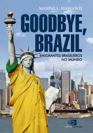Goodbye, Brazil: emigrantes brasileiros no mundo