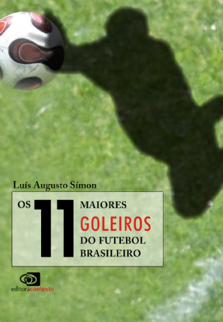 Os 11 Maiores Goleiros do Futebol Brasileiro