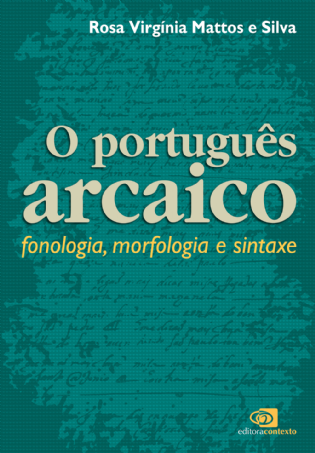 O Português Arcaico: fonologia, morfologia e sintaxe