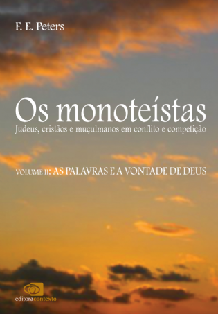 Os Monoteístas Vol. II: Judeus, cristãos e muçulmanos em conflito e competição