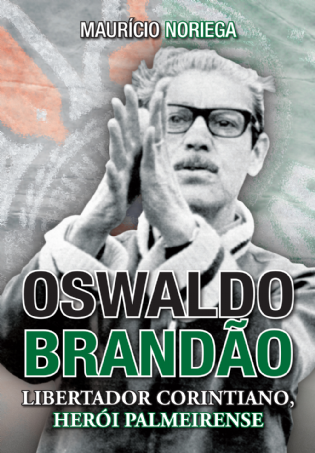 Oswaldo Brandão: libertador corintiano, herói palmeirense