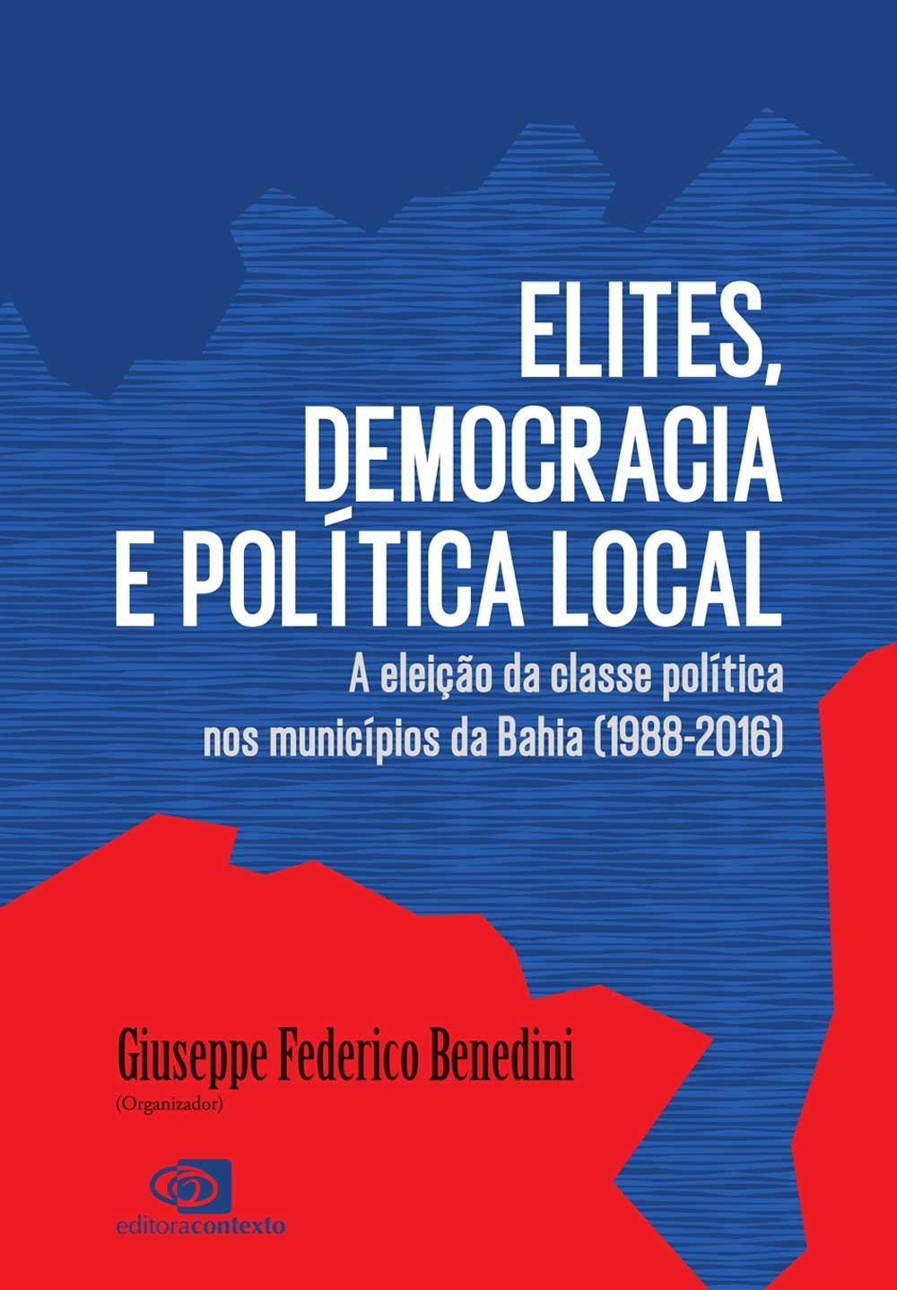 Elites, democracia e política local: a eleição da classe política nos municípios da Bahia (1988-2016)