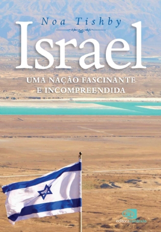 Israel: uma nação fascinante e incompreendida